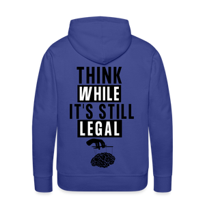 Think While It's Still Legal Men’s Premium Hoodie - royal blue