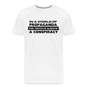 In a world full of propaganda, the truth is always a conspiracy Men's Premium T-Shirt - white