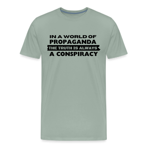 In a world full of propaganda, the truth is always a conspiracy Men's Premium T-Shirt - steel green