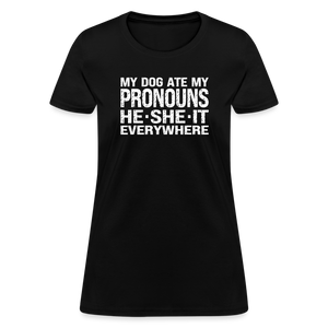 My Dog Ate My Pronouns He She It Everywhere - Funny Women's T-Shirt - black