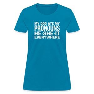 My Dog Ate My Pronouns He She It Everywhere - Funny Women's T-Shirt - turquoise