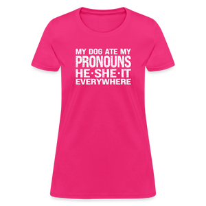 My Dog Ate My Pronouns He She It Everywhere - Funny Women's T-Shirt - fuchsia