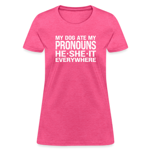 My Dog Ate My Pronouns He She It Everywhere - Funny Women's T-Shirt - heather pink