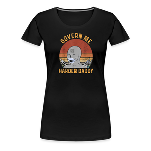Govern Me Harder Daddy Women’s Premium T-Shirt - black