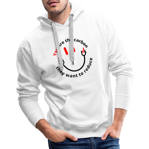 You are the carbon they want to reduce Men’s Premium Hoodie - white