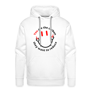 You are the carbon they want to reduce Men’s Premium Hoodie - white