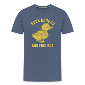 Duck Around And Find Out Funny Men's Premium T-Shirt - heather blue