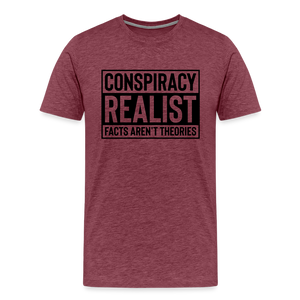 Conspiracy Realist Facts Aren't Theories Men's Premium T-Shirt - heather burgundy