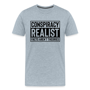 Conspiracy Realist Facts Aren't Theories Men's Premium T-Shirt - heather ice blue