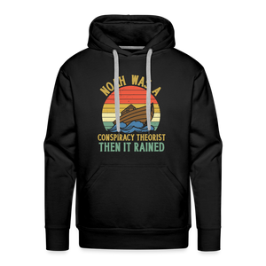 Noah Was a Conspiracy Theorist Then it Rained Men’s Premium Hoodie - black