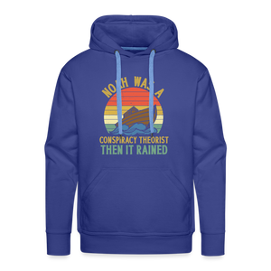 Noah Was a Conspiracy Theorist Then it Rained Men’s Premium Hoodie - royal blue