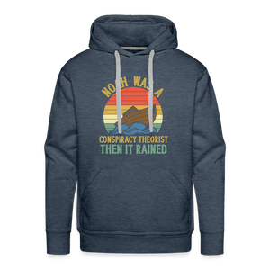 Noah Was a Conspiracy Theorist Then it Rained Men’s Premium Hoodie - heather denim