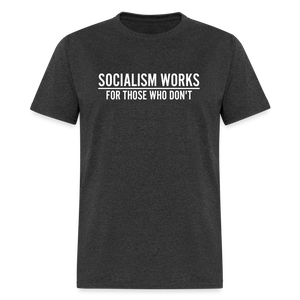 Socialism Works For Those Who don't Classic T-Shirt - heather black