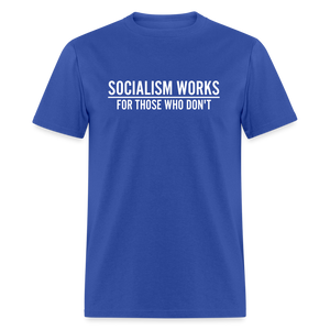 Socialism Works For Those Who don't Classic T-Shirt - royal blue