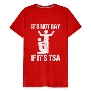 It's Not Gay If It's The TSA Funny Men's Premium T-Shirt - red