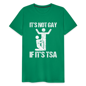 It's Not Gay If It's The TSA Funny Men's Premium T-Shirt - kelly green