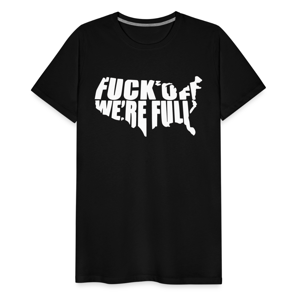 F*ck Off We're Full Men's Premium T-Shirt - black
