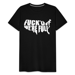 F*ck Off We're Full Men's Premium T-Shirt - black