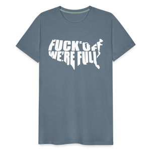 F*ck Off We're Full Men's Premium T-Shirt - steel blue