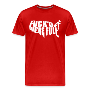 F*ck Off We're Full Men's Premium T-Shirt - red