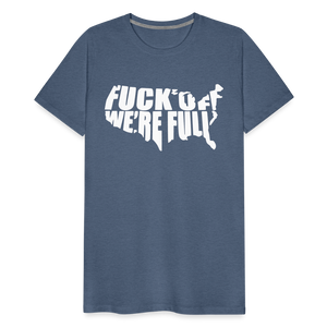 F*ck Off We're Full Men's Premium T-Shirt - heather blue