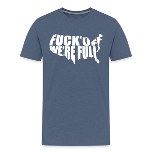 F*ck Off We're Full Men's Premium T-Shirt - heather blue
