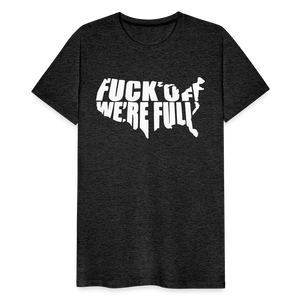 F*ck Off We're Full Men's Premium T-Shirt - charcoal grey