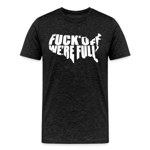F*ck Off We're Full Men's Premium T-Shirt - charcoal grey