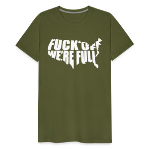 F*ck Off We're Full Men's Premium T-Shirt - olive green