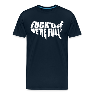 F*ck Off We're Full Men's Premium T-Shirt - deep navy
