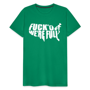 F*ck Off We're Full Men's Premium T-Shirt - kelly green