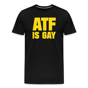 ATF Is Gay Funny Men's Premium T-Shirt - black