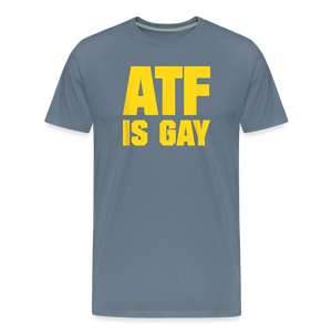 ATF Is Gay Funny Men's Premium T-Shirt - steel blue