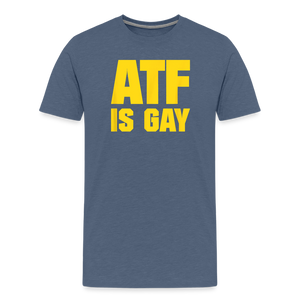 ATF Is Gay Funny Men's Premium T-Shirt - heather blue
