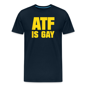 ATF Is Gay Funny Men's Premium T-Shirt - deep navy