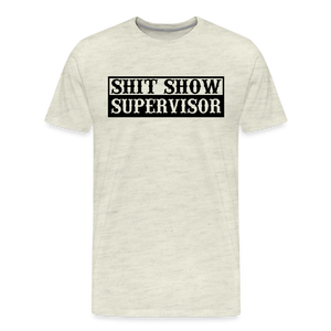 Shit Show Supervisor Men's Premium T-Shirt - heather oatmeal