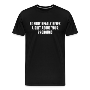 Nobody Really Gives A Shit About Your Pronouns Men's Premium T-Shirt - black