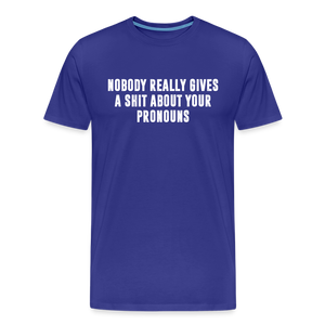 Nobody Really Gives A Shit About Your Pronouns Men's Premium T-Shirt - royal blue