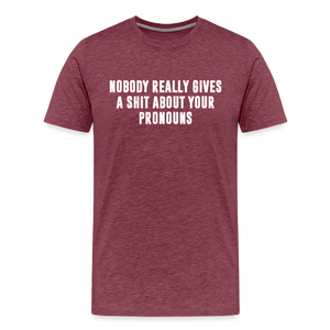 Nobody Really Gives A Shit About Your Pronouns Men's Premium T-Shirt - heather burgundy