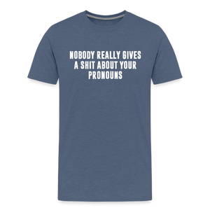 Nobody Really Gives A Shit About Your Pronouns Men's Premium T-Shirt - heather blue