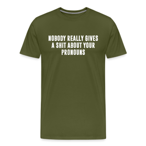 Nobody Really Gives A Shit About Your Pronouns Men's Premium T-Shirt - olive green