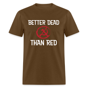 Better Dead Than Red Classic T-Shirt - brown