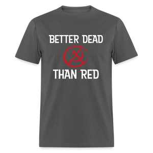 Better Dead Than Red Classic T-Shirt - charcoal