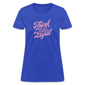 Think while it's still legal Women's T-Shirt - royal blue