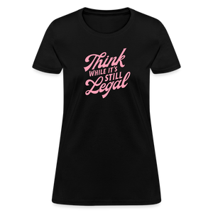 Think while it's still legal Women's T-Shirt - black