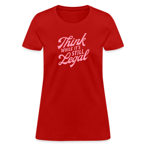 Think while it's still legal Women's T-Shirt - red