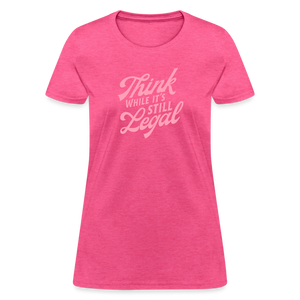 Think while it's still legal Women's T-Shirt - heather pink
