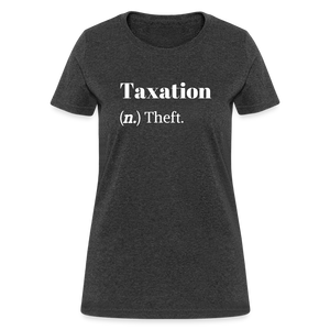 Taxation Is Theft Dictionary Definition Women's T-Shirt - heather black