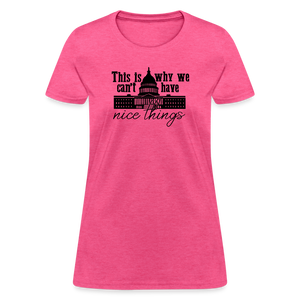 This Is Why We Can't Have Nice Things Women's T-Shirt - heather pink