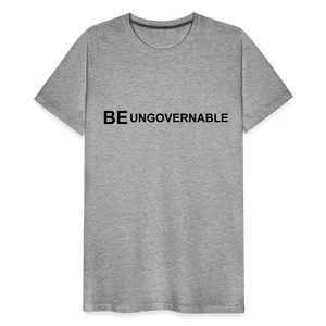 BE UNGOVERNABLE Men's Premium T-Shirt - heather gray